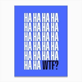 Ha Ha WTF Canvas Print