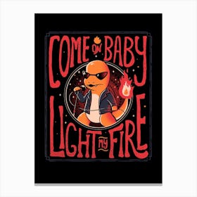 Come On Baby Light My Fire Canvas Print