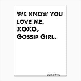 Quote, Gossip Girl, You Know You Love Me XoXo, Intro Canvas Print