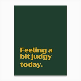 Feeling A Bit Judgy Today funny quote minimalist poster Canvas Print