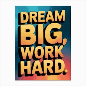 Dream Big Work Hard 3 Canvas Print