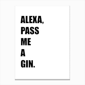 Alexa, Pass Me a Gin, Funny, Quote, Art, Wall Print Canvas Print