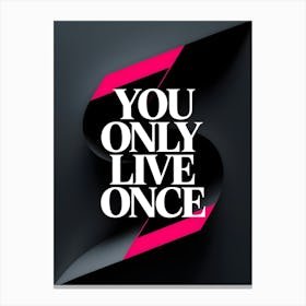 You Only Live Once Canvas Print