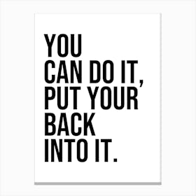 You can do it put your back into it quote Canvas Print