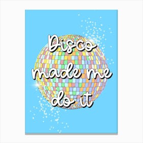 Disco Made Me Do It Canvas Print