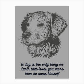 Dog Is The Only Thing On Earth That Loves More Than He Loves Himself Canvas Print