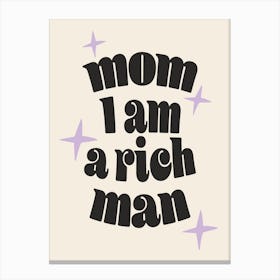 Mom, I am Rich Man Canvas Print