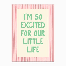 I’m So Excited For Our Little Life - Pink and Green Canvas Print