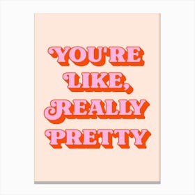 You're Like Really Pretty inspiring quote (peach and pink tone) Canvas Print