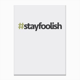 Hashtag Stay Foolish Canvas Print