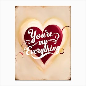 You'Re My Everything Metal Print Design Canvas Print