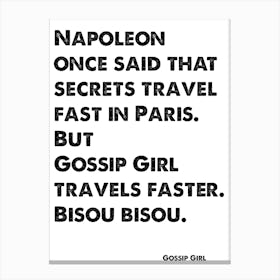 Quote, Gossip Girl, Secrets Travel Fast In Paris, But Gossip Girl Travels Faster 1 Canvas Print
