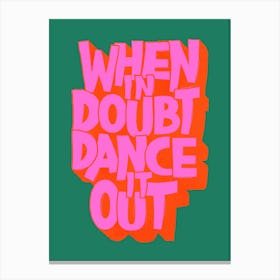 When In Doubt Dance It Out Canvas Print