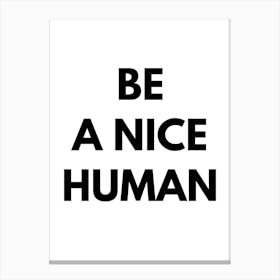 Be Nice Human Canvas Print