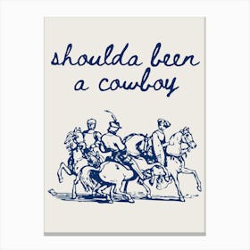 Shoulda Been a Cowboy Blue Canvas Print