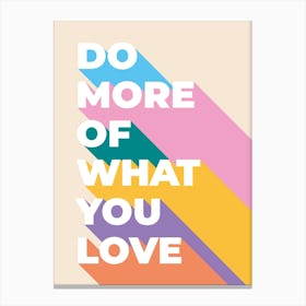 Do More Of What You Love Canvas Print
