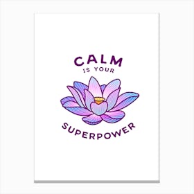 Calm Is Your Superpower Canvas Print