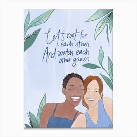 Let'S Root For Each Other And Watch Each Other Grow Canvas Print