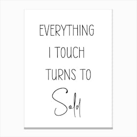 Everything I Touch Turns To Sold Canvas Print
