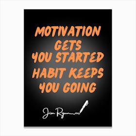 Motivation Gets You Started Habit Keeps You Going Canvas Print