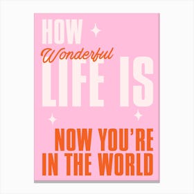 Pink Typographic How Wonderful Life Is Now You'Re In The World Canvas Print