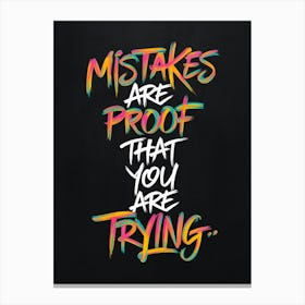 Mistakes Are Proof That You Are Trying 1 Canvas Print