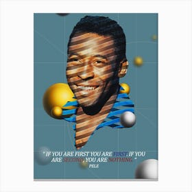 Quote In Ribbon Famous People Pele ― If You Are First You Are First Canvas Print