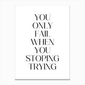You Only Fail When You Stop Trying 1 Canvas Print