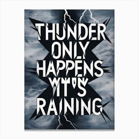 Thunder Only Happens With Rain Canvas Print