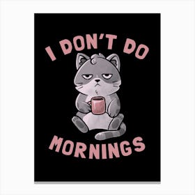 I Dont Do Mornings Canvas Print