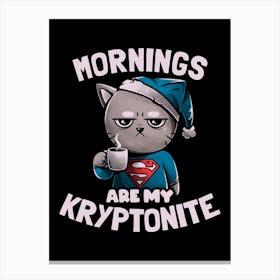 Mornings Are My Kryptonite Canvas Print