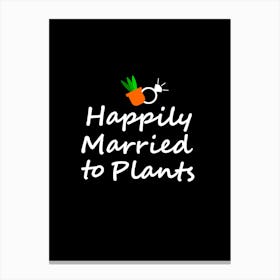 Happily Married To Plants Canvas Print