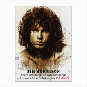 Jim Morrison Quotes There Are Things Known And Things Unknown And In Between Are The Doors Canvas Print