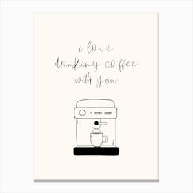 I Love Drinking Coffee With You Simple Minimalistic Hand Drawn Kitchen Art Canvas Print