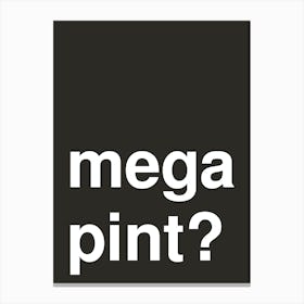 Mega Pint Funny Bold Statement In Black Canvas Print