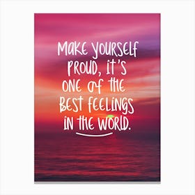 Make Yourself Proud It'S One Of The Best Feelings In The World Canvas Print