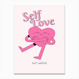 Self Love I Can'T Selfish Canvas Print