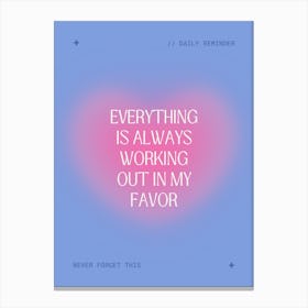 Everything Is Always Working Out In My Favor Canvas Print