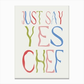 Just Say Yes Chef Canvas Print
