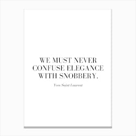 We must never confuse elegance with snobbery. Canvas Print