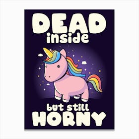 Dead Inside But Still Horny - Funny Unicorn Sarcasm Quotes Gift Canvas Print