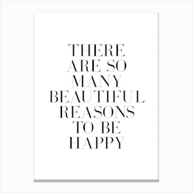 There are so many reasons to be happy 1 Canvas Print