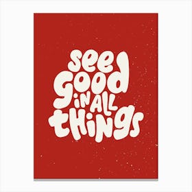 See Good In All Things Canvas Print