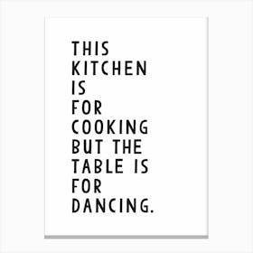 This Kitchen is for cooking but the table is for dancing Canvas Print