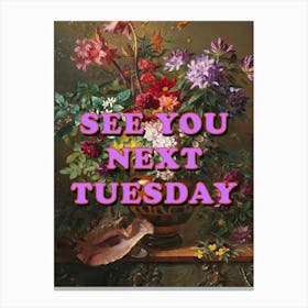 See You Next Tuesday In Colourful Floral Canvas Print