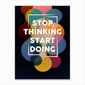 Stop Thinking Start Doing Stampe su tela