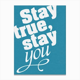 Stay True Stay You Canvas Print