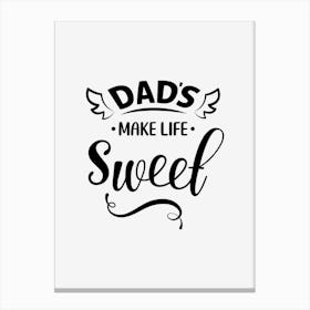 Dad's Make Life Sweet Canvas Print