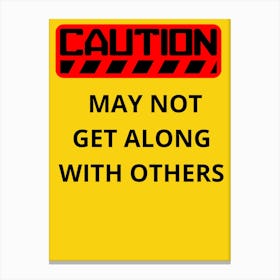 Caution May Not Get Along With Others Canvas Print