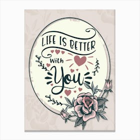 Words Of Motivation – Life Is Better With You Canvas Print